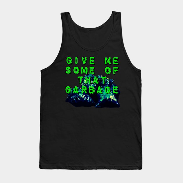 Give Me Some of that Garbage Tank Top by wildjellybeans